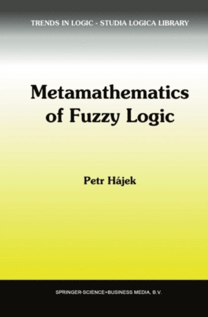 Petr Hajek - Metamathematics of Fuzzy Logic, E-bok