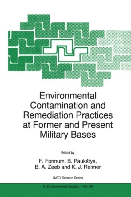 K.J. Reimer, Barbara A. Zeeb, B. Paukstys, F. Fonnum - Environmental Contamination and Remediation Practices at Former and Present Military Bases, E-bok
