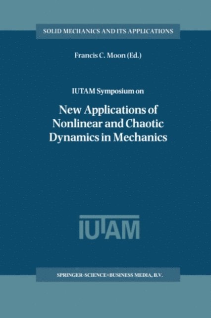 Francis C. Moon - IUTAM Symposium on New Applications of Nonlinear and Chaotic Dynamics in Mechanics, E-bok