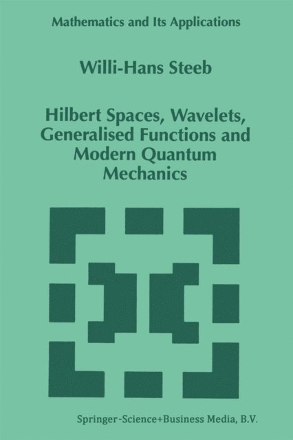 W.-H. Steeb - Hilbert Spaces, Wavelets, Generalised Functions and Modern Quantum Mechanics, E-bok