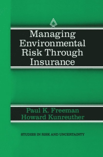 Howard Kunreuther, Paul K. Freeman - Managing Environmental Risk Through Insurance, E-bok