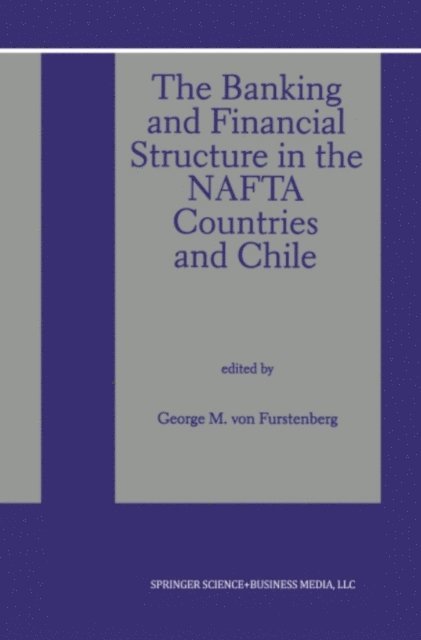 George M. von Furstenberg - Banking and Financial Structure in the Nafta Countries and Chile, E-bok