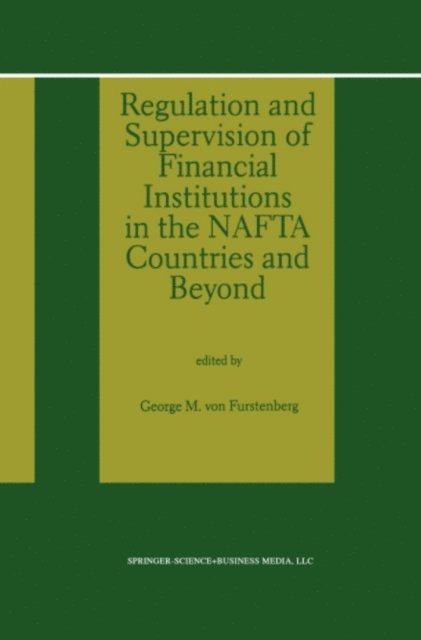 George M. von Furstenberg - Regulation and Supervision of Financial Institutions in the NAFTA Countries and Beyond, E-bok