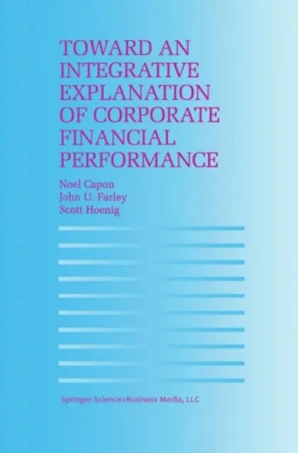 S. Hoenig, John U. Farley, N. Capon - Toward an Integrative Explanation of Corporate Financial Performance, E-bok. Tillgänglighet: Lägg i varukorg
