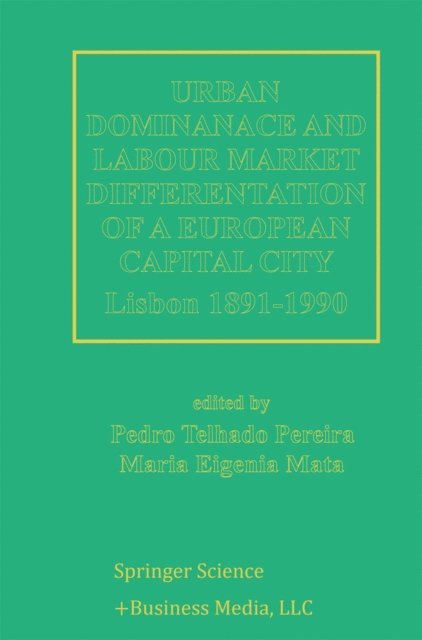 Maria Eugenia Mata, Pedro Telhado Pereira - Urban Dominance and Labour Market Differentiation of a European Capital City, E-bok