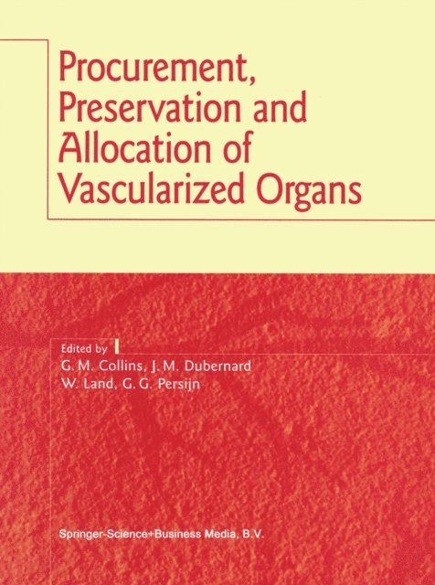G. Persijn, Walter Land, J.-M. Dubernard, G.M. Collins - Procurement, Preservation and Allocation of Vascularized Organs, E-bok