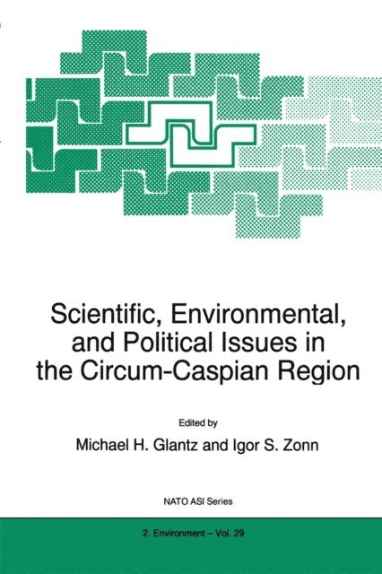 Igor S. Zonn, M.H. Glantz - Scientific, Environmental, and Political Issues in the Circum-Caspian Region, E-bok