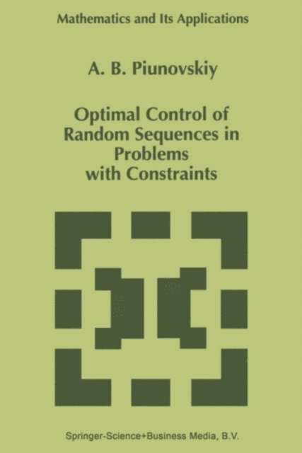 A.B. Piunovskiy - Optimal Control of Random Sequences in Problems with Constraints, E-bok. Tillgänglighet: Lägg i varukorg