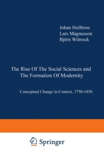 Bjorn Wittrock, Lars Magnusson, J. Heilbron - Rise of the Social Sciences and the Formation of Modernity, E-bok
