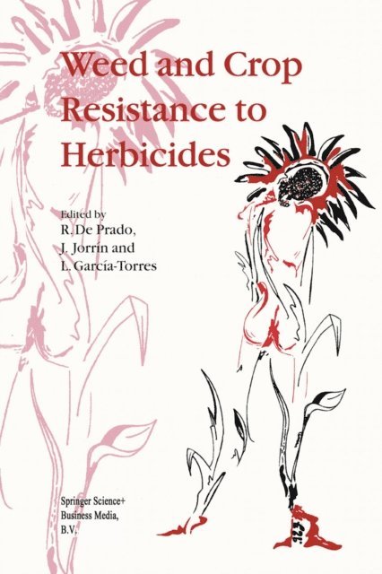 L. Garcia-Torres, J. Jorrin, R. De Prado - Weed and Crop Resistance to Herbicides, E-bok