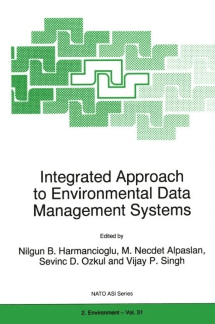 V.P. Singh, S.D. Ozkul, M.N. Alpaslan, Nilgun B. Harmanciogammalu - Integrated Approach to Environmental Data Management Systems, E-bok