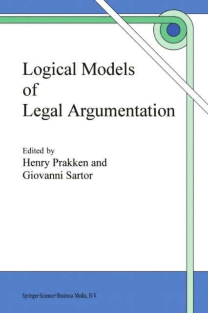 Giovanni Sartor, H. Prakken - Logical Models of Legal Argumentation, E-bok