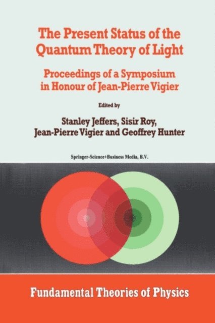 G. Hunter, J.P. Vigier, S. Roy, Stanley Jeffers - Present Status of the Quantum Theory of Light, E-bok