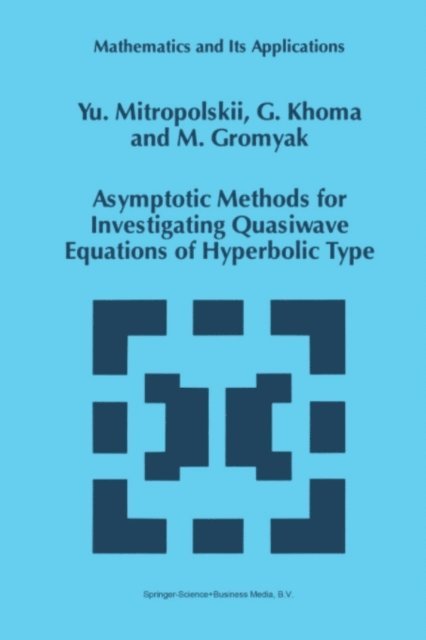 M. Gromyak, G. Khoma, Yuri A. Mitropolsky - Asymptotic Methods for Investigating Quasiwave Equations of Hyperbolic Type, E-bok