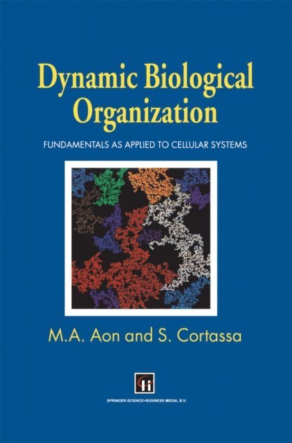S. Cortassa, Miguel A. Aon - Dynamic Biological Organization, E-bok