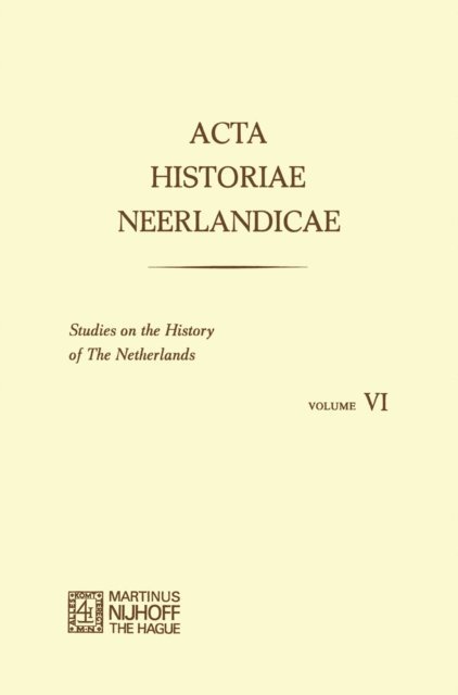 J. Dhondt, Alice. C. Carter, P. L. Geschiere, Joh. de Vries, F. C. Spits, E. H. Kossman, A. C. F. Koch, W. Brulez - Acta Historiae Neerlandicae/Studies on the History of the Netherlands VI, E-bok