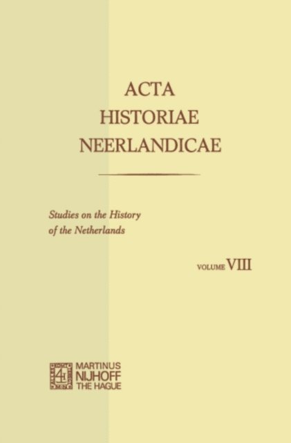 Alice C. Carter, P. W. Klein, E. Witte, M. Muller, A. Th. van Deursen, J. H. van Stuijvenberg, H. Soly, C. Dekker - Acta Historiae Neerlandicae/Studies on the History of the Netherlands VIII, E-bok