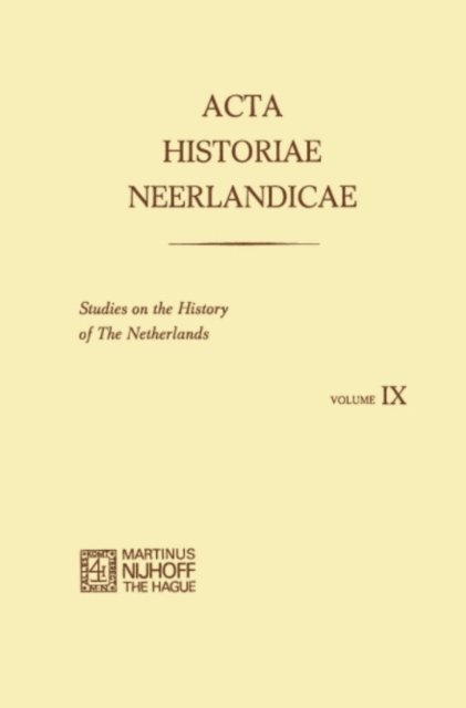 C. A. Tamse, B. A. Sijes, K. W. Swart, E. Stols, Nicolette Van Santen-Mout, D. J. Roorda, P. J. Van Kessel, Rosemary Duke, H. Van Dijk, H. Balthazar, R. Baetens - Acta Historiae Neerlandicae IX, E-bok