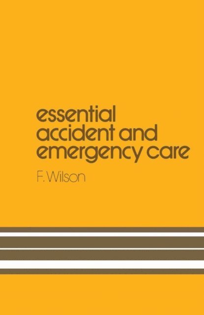 H. Wilson - Essential Accident and Emergency Care, E-bok