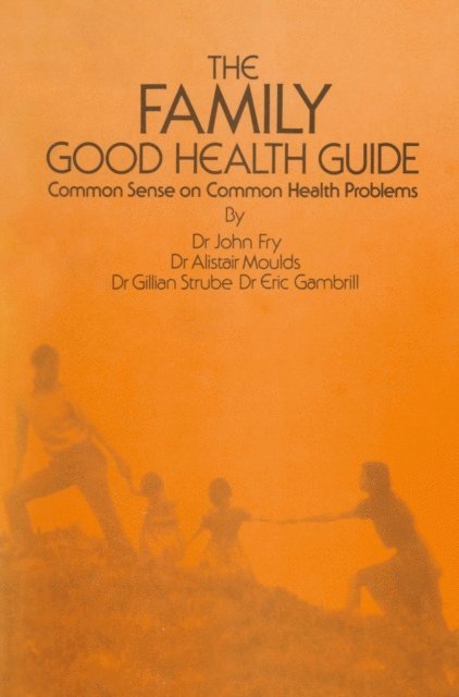 G. Strube, A. Moulds, E. Gambrill, John Fry - Family Good Health Guide, E-bok