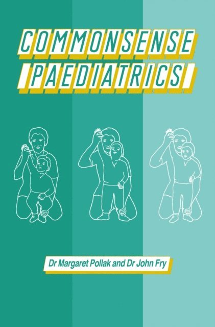 John Fry, M. Pollak - Commonsense Paediatrics, E-bok