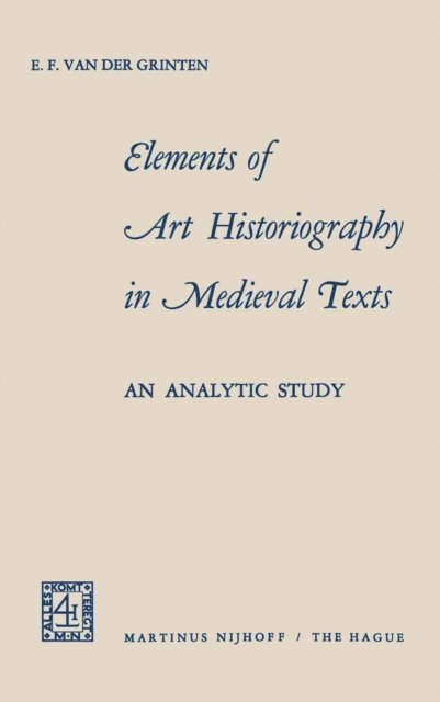 E.F. van der Grinten - Elements of Art Historiography in Medieval Texts, E-bok