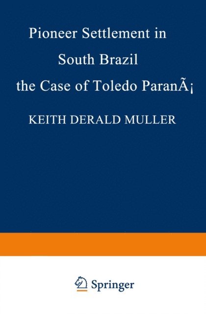 K.D. Muller - Pioneer Settlement in South Brazil: The Case of Toledo, Parana, E-bok