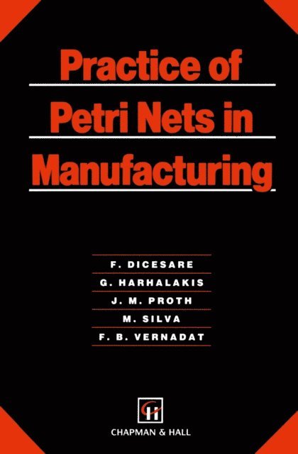 F. Vernadat, Manuel Silva-Suarez, Jean-Marie Proth, George Harhalakis, F. Dicesare - Practice of Petri Nets in Manufacturing, E-bok