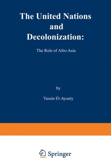 Y. El-Ayouty - United Nations and Decolonization: The Role of Afro - Asia, E-bok