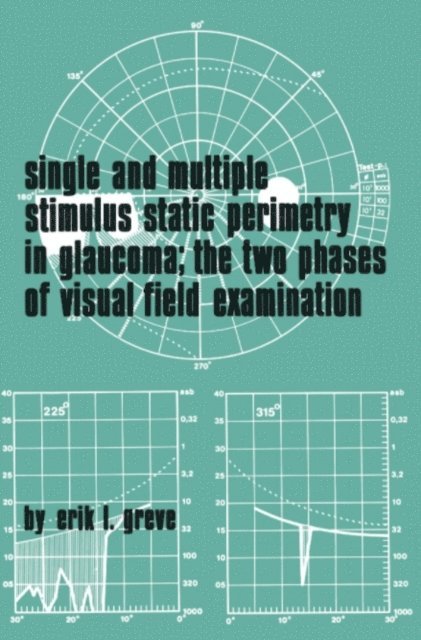 E.L. Greve - Single and Multiple Stimulus Static Perimetry in Glaucoma; The Two Phases of Perimetry, E-bok