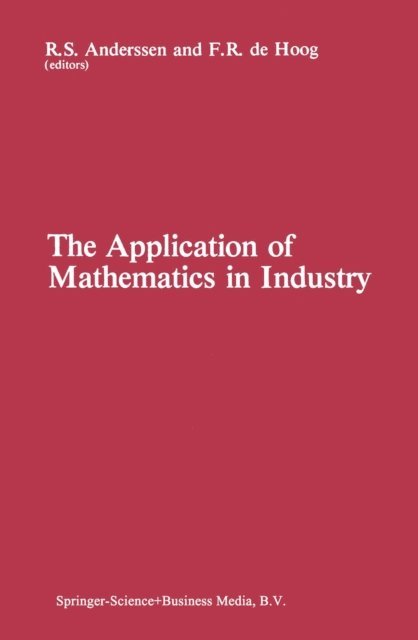 F.R. de Hoog, R.S. Anderssen - Application of Mathematics in Industry, E-bok