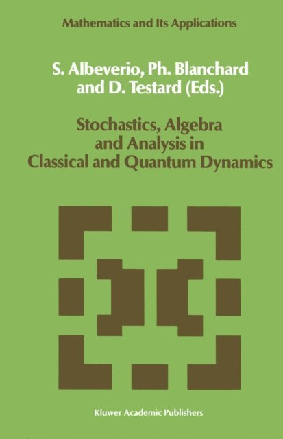 D. Testard, Philip Blanchard, Sergio Albeverio - Stochastics, Algebra and Analysis in Classical and Quantum Dynamics, E-bok