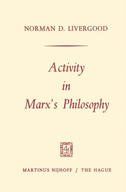 Norman D. Livergood, Karl Heinrich Marx - Activity in Marx's Philosophy, E-bok. Tillgänglighet: Lägg i varukorg
