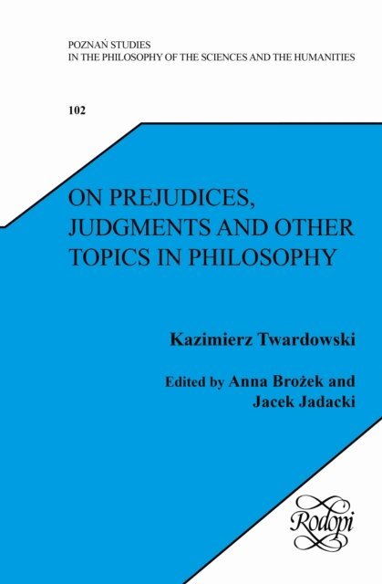 Kazimierz Twardowski, Jacek Jadacki, Anna Brozek - On Prejudices, Judgments and Other Topics in Philosophy, E-bok