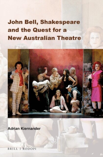 Adrian Kiernander - John Bell, Shakespeare and the Quest for a New Australian Theatre, E-bok