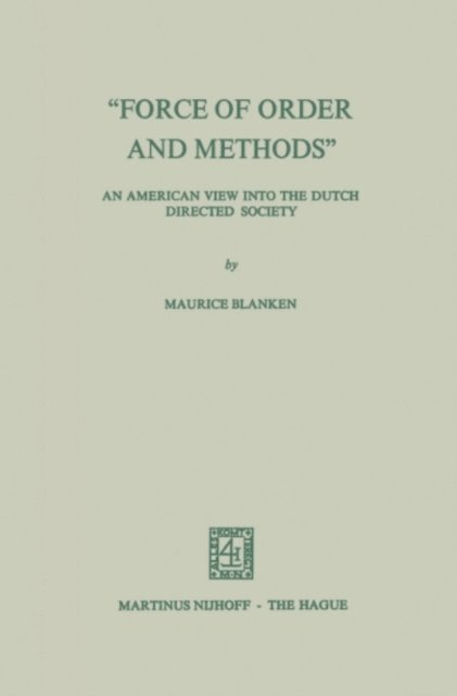 Maurice C. Blanken - &quote;Force of Order and Methods ...&quote; An American view into the Dutch Directed Society, E-bok