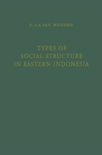 Franciscus Antonius Evert Wouden, G.W. Locher, Rodney Needham - Types of Social Structure in Eastern Indonesia, E-bok