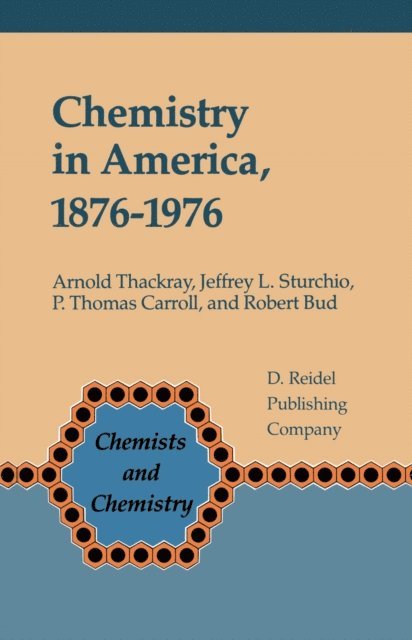R.F Bud, P.T. Carroll, J.L. Sturchio, A. Thackray - Chemistry in America 1876-1976, E-bok