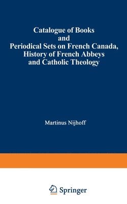 Martinus Nijhoff - Catalogue of Books and Periodical Sets on French Canada, History of French Abbeys and Catholic Theology, Häftad