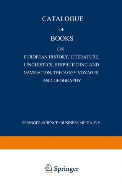 Martinus Nijhoff - Catalogue of Books on European History, Literature, Linguistics, Shipbuilding and Navigation, Theology, Voyages and Geography, E-bok