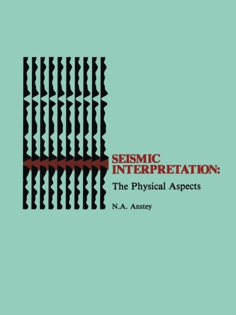 Nigel A. Anstey - Seismic Interpretation: The Physical Aspects, E-bok