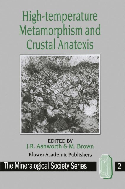 M. Brown, J.R. Ashworth - High-temperature Metamorphism and Crustal Anatexis, E-bok