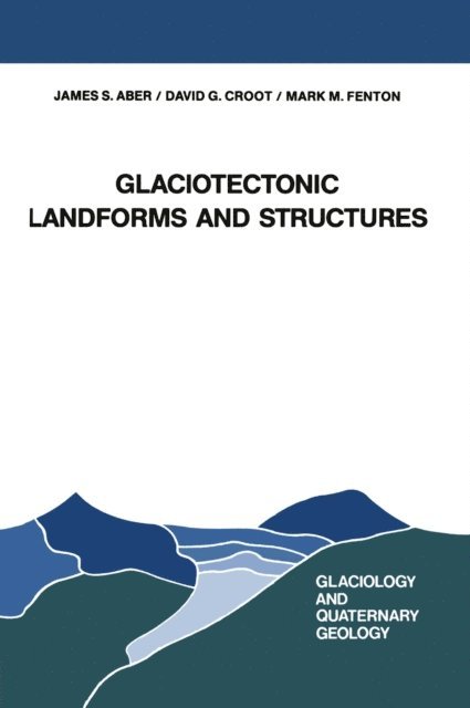 Mark M. Fenton, David G. Croot, J. S. Aber - Glaciotectonic Landforms and Structures, E-bok