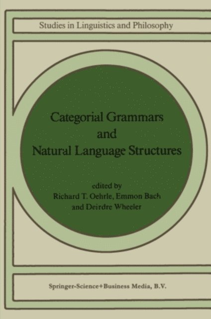 Deirdre Wheeler, E. Bach, Richard T. Oehrle - Categorial Grammars and Natural Language Structures, E-bok