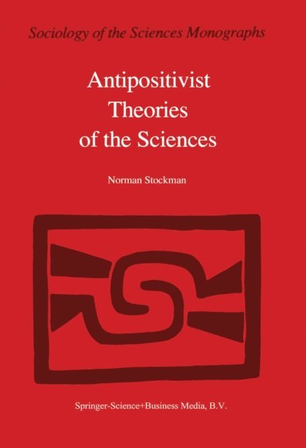 N. Stockman - Antipositivist Theories of the Sciences, E-bok