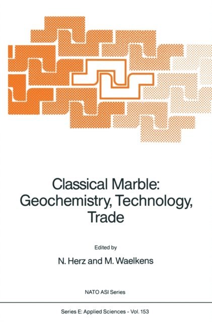 Marc Waelkens, N. Herz - Classical Marble: Geochemistry, Technology, Trade, E-bok