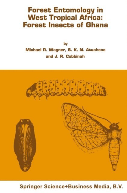 J.R. Cobbinah, Michael R. Wagner - Forest entomology in West Tropical Africa: Forest insects of Ghana, E-bok