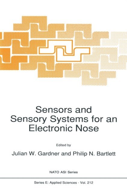Philip N. Bartlett, J. Gardner - Sensors and Sensory Systems for an Electronic Nose, E-bok