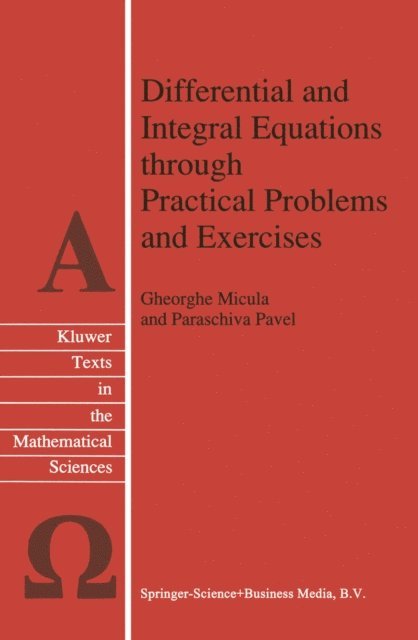Paraschiva Pavel, G. Micula - Differential and Integral Equations through Practical Problems and Exercises, E-bok