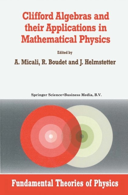 J. Helmstetter, R. Boudet, A. Micali - Clifford Algebras and their Applications in Mathematical Physics, E-bok